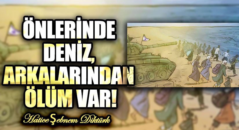 ÖNLERİNDE DENİZ, ARKALARINDAN ÖLÜM VAR