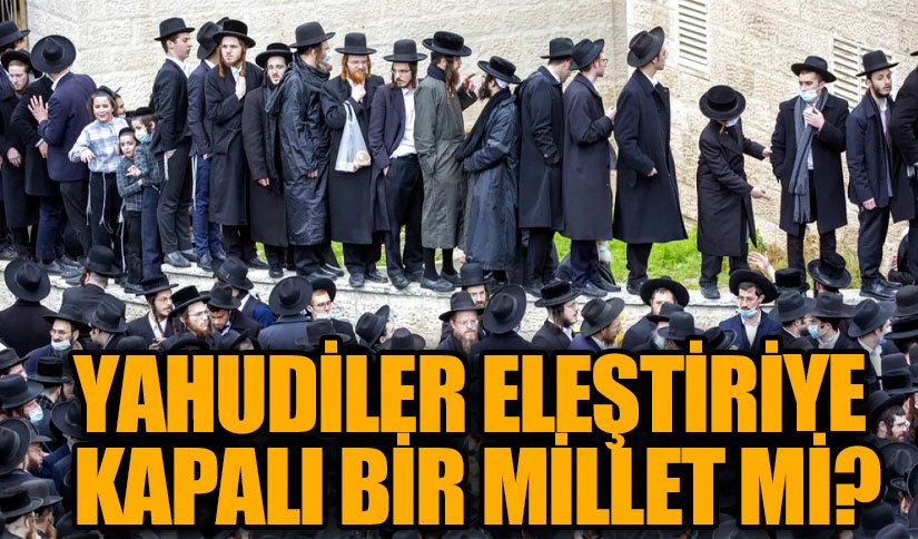 YAHUDİLER ELEŞTİRİYE KAPALI BİR MİLLET Mİ?