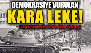 12 Eylül Darbesi: Türkiye’nin Demokrasi Tarihine Sürülen Kara Bir Leke