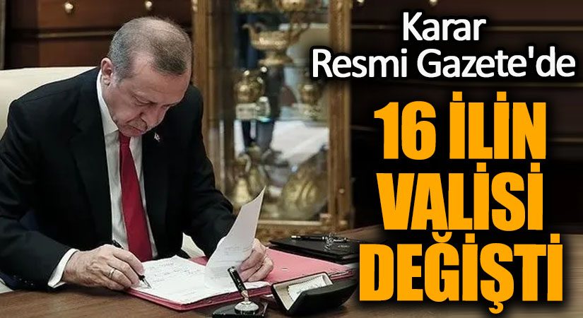 Resmi Gazetede Yayımlandı: 16 İlin Valisi Değişti