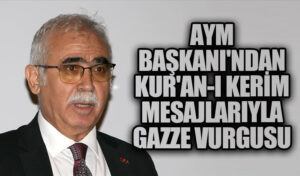 AYM Başkanı’ndan Kur’an-ı Kerim Mesajlarıyla Gazze Vurgusu