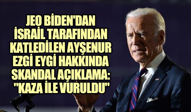 Joe Biden’a Göre, Ayşenur Ezgi Eygi İsrail Askerleri Tarafından “kazayla” Vurulmuş!