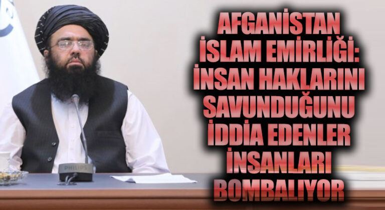 Afganistan İslam Emirliği: İnsan Haklarını Savunduğunu İddia Edenler, İnsanları Bombalıyor