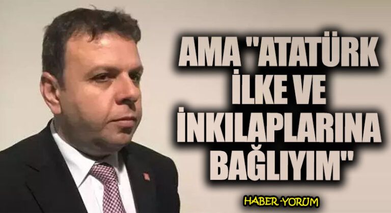 Ama “Atatürk İlke ve İnkılaplarına Bağlıyım”