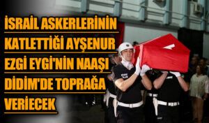İsrail Askerlerinin Katlettiği Ayşenur Ezgi Eygi’nin Naaşı Didim’de Toprağa Veriliyor