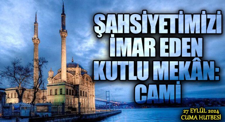ŞAHSİYETİMİZİ İMAR EDEN KUTLU MEKÂN: CAMİ