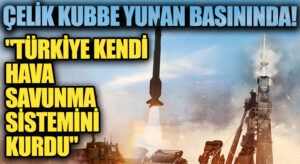 Türkiye’nin Yerli Hava Savunma Sistemi: Çelik Kubbe Yunan Basınında