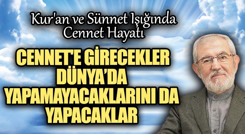 Cennet’e Girecekler Dünyada Yapamayacaklarını da Yapacaklar