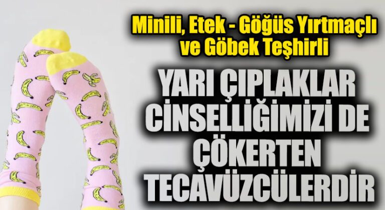 YARI ÇIPLAKLAR CİNSELLİĞİMİZİ DE ÇÖKERTEN TECAVÜZCÜLERDİR!