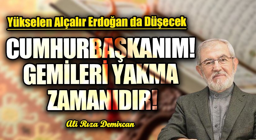 CUMHURBAŞKANIM! GEMİLERİ YAKMA ZAMANIDIR