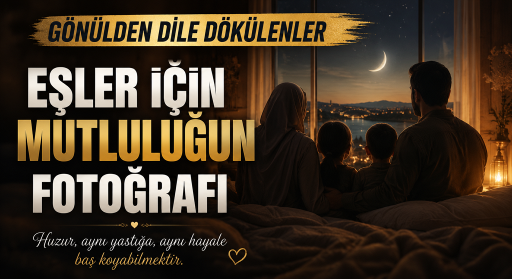 GÖNÜLDEN DİLE DÖKÜLENLER-EŞLER İÇİN MUTLULUĞUN FOTOĞRAFI