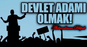 DEVLET ADAMI OLMAK!