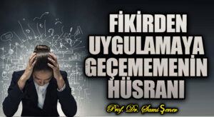 Fikir’den Uygulamaya Geçememenin Hüsranı