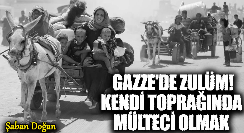 Gazze’de Zulüm ve Algı Oyunu: Kendi Toprağında Mülteci Olmak!