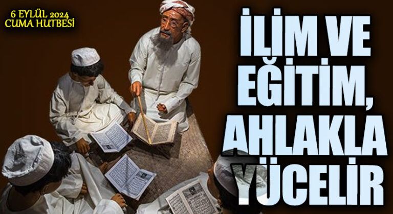 İLİM VE EĞİTİM, AHLAKLA YÜCELİR