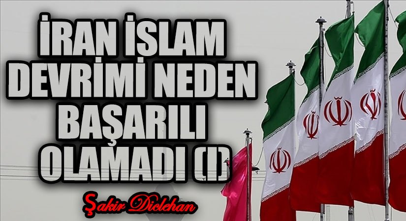 İRAN İSLAM DEVRİMİ NEDEN BAŞARILI OLAMADI  -I-