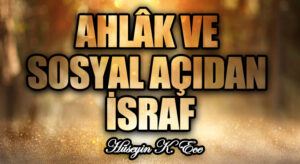 AHLÂK VE SOSYAL AÇIDAN İSRAF