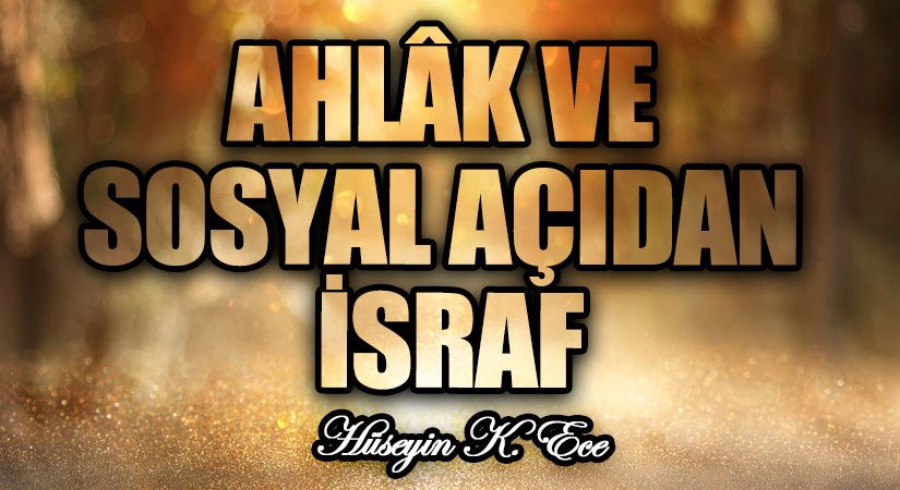 AHLÂK VE SOSYAL AÇIDAN İSRAF