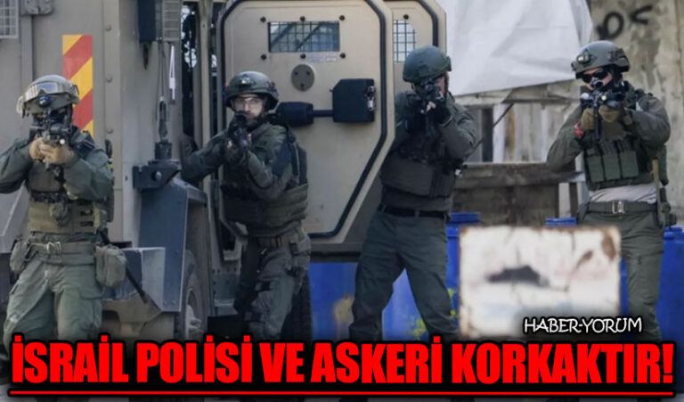 İSRAİL POLİSİ VE ASKERİ KORKAKTIR