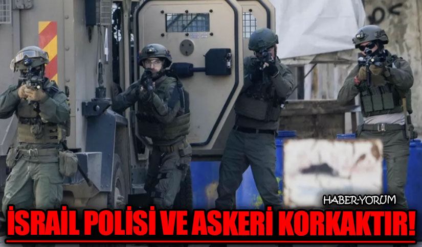 İSRAİL POLİSİ VE ASKERİ KORKAKTIR