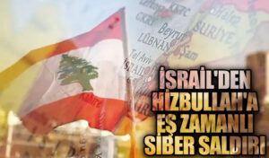 İsrail’den Hizbullah’a Eş Zamanlı Siber Saldırı