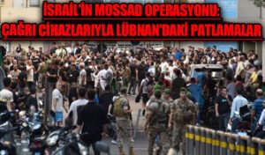 İsrail’in Mossad Operasyonu: Çağrı Cihazlarıyla Lübnan’daki Patlamalar