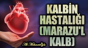Kalbin Hastalığı (Marazu’l kalb)