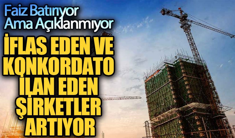 İFLAS EDEN VE KONKORDATO İLAN EDEN ŞİRKETLER ARTIYOR   