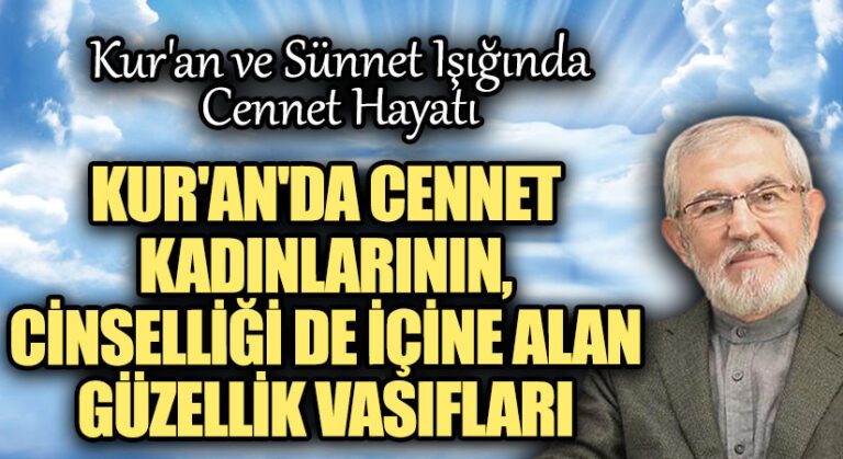 KUR’AN’DA CENNET KADINLARININ, CİNSELLİĞİ DE İÇİNE ALAN GÜZELLİK VASIFLARI
