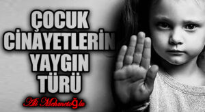 Çocuk Cinayetlerin YaygınTürü