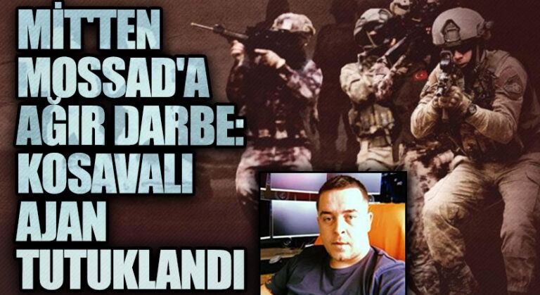 MİT’ten MOSSAD’a Ağır Darbe: Kosovalı Ajan Tutuklandı