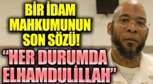 İdam Mahkumundan Son Söz: Her Durumda Elhamdulillah