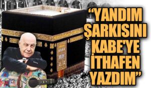Mazhar Alanson: Yandım Şarkısını Kabe’ye İthafen Yazdım