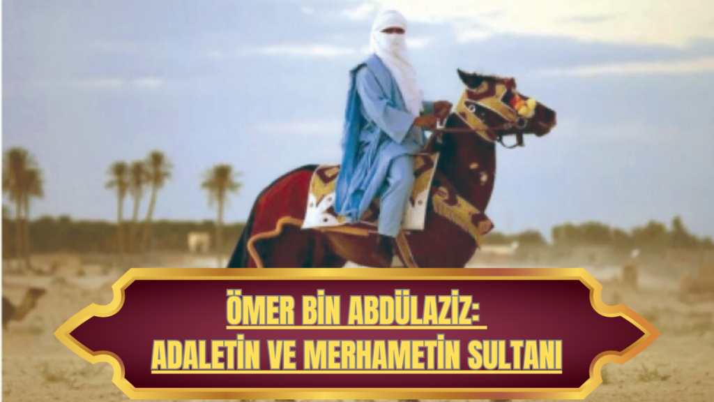 Ömer bin Abdülaziz: Adaletin ve Merhametin Sultanı