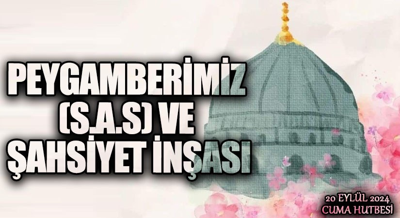 PEYGAMBERİMİZ (S.A.S) VE ŞAHSİYET İNŞASI