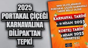 2025 PORTAKAL ÇİÇEĞİ KARNAVALINA DİLİPAK’TAN TEPKİ