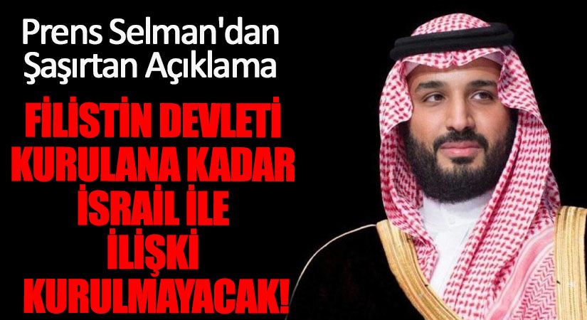 Prens Muhammed bin Selman’dan Şaşırtan Karar: Filistin Devleti Kurulana Kadar İsrail ile Normalleşme Yok