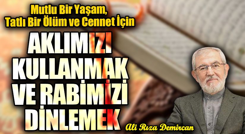 AKLIMIZI KULLANMAK VE RABİMİZİ DİNLEMEK