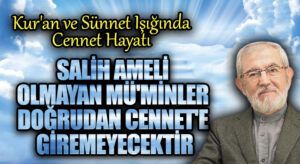 SALİH AMELİ OLMAYAN MÜ’MİNLER DOĞRUDAN CENNET’E GİREMEYECEKTİR