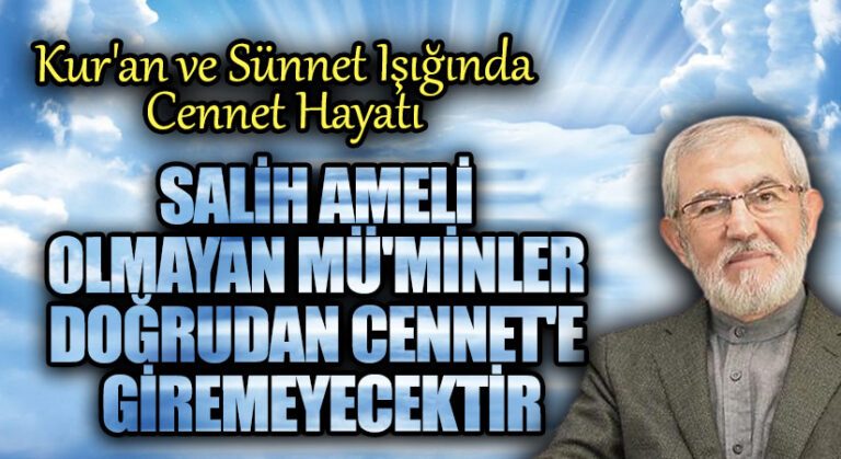 SALİH AMELİ OLMAYAN MÜ’MİNLER DOĞRUDAN CENNET’E GİREMEYECEKTİR