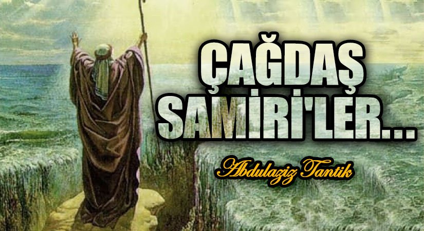 Çağdaş Samiri’ler…