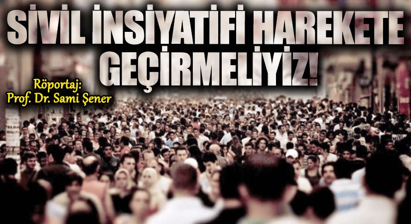 Sivil İnsiyatifi Harekete Geçirmeliyiz