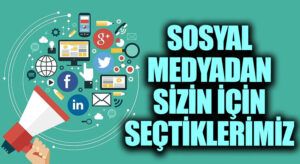 Sosyal Medyadan Sizin İçin Seçtiklerimiz