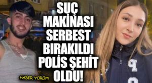 Suç Makinesi Serbest Bırakıldı, Polis Şehit Oldu