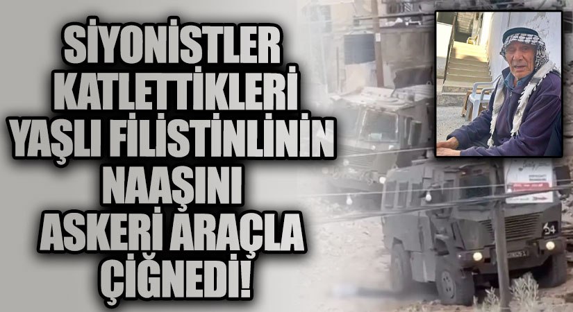 Siyonistler Katlettikleri Yaşlı Filistinlinin Naaşını Askeri Araçla Çiğnedi