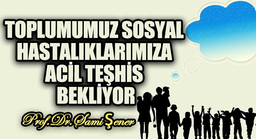Toplumumuz Sosyal Hastalıklarımıza Acil Teşhis Bekliyor