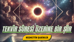 TEKVÎR SÛRESİ ÜZERİNE BİR ŞİİR