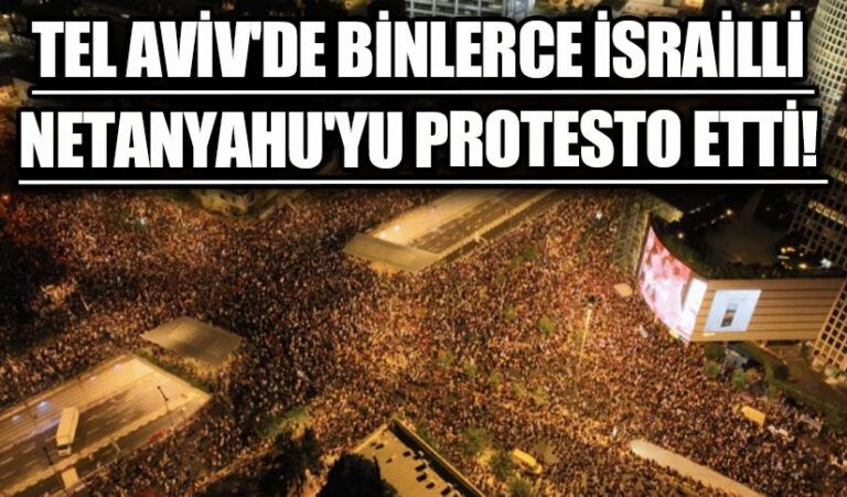 Tel Aviv’de Binlerce İsrailli Netanyahu’yu Protesto Etti