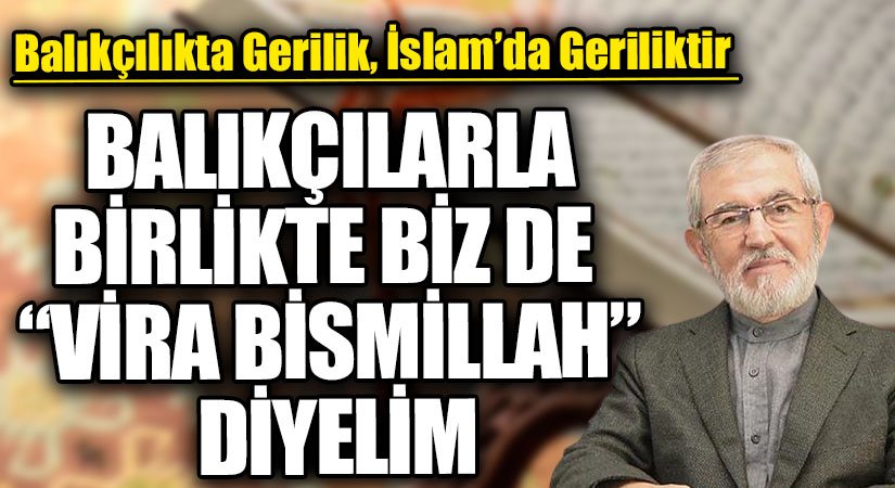BALIKÇILARLA BİRLİKTE BİZ DE “VİRA BİSMİLLAH” DİYELİM