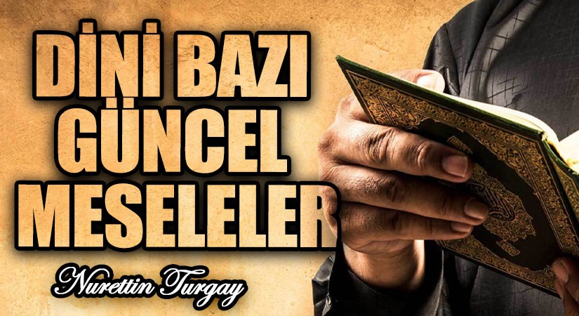 DİNİ BAZI GÜNCEL MESELELER